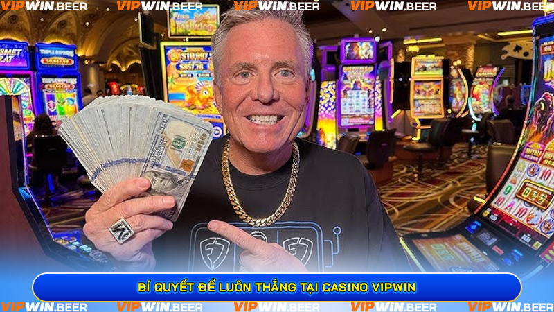 Bí Quyết Để Luôn Thắng Tại Casino VIPWin