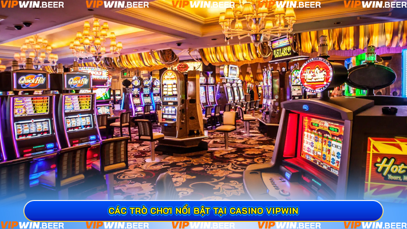 Các Trò Chơi Nổi Bật Tại Casino VIPWin
