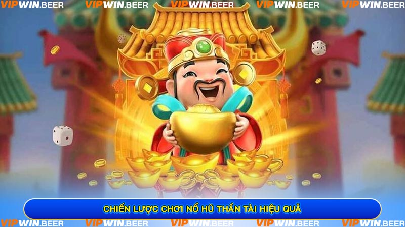 Chiến Lược Chơi Nổ Hũ Thần Tài Hiệu Quả