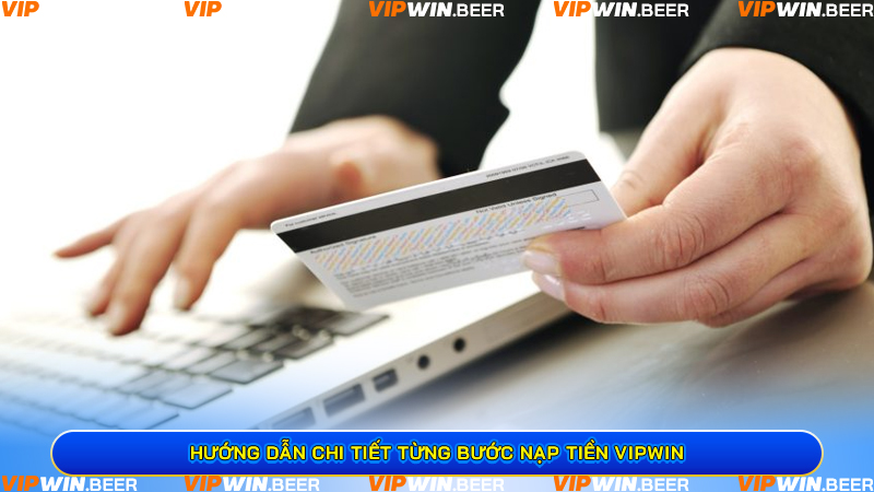 Hướng Dẫn Chi Tiết Từng Bước Nạp Tiền VIPWIN