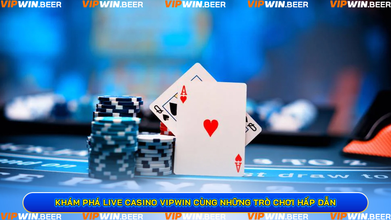 Khám phá Live Casino VIPWIN cùng những trò chơi hấp dẫn