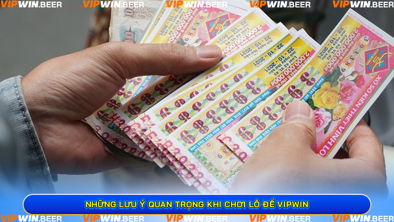 Những lưu ý quan trọng khi chơi Lô đề VIPWIN