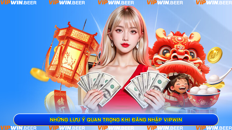 Những lưu ý quan trọng khi đăng nhập VIPWIN