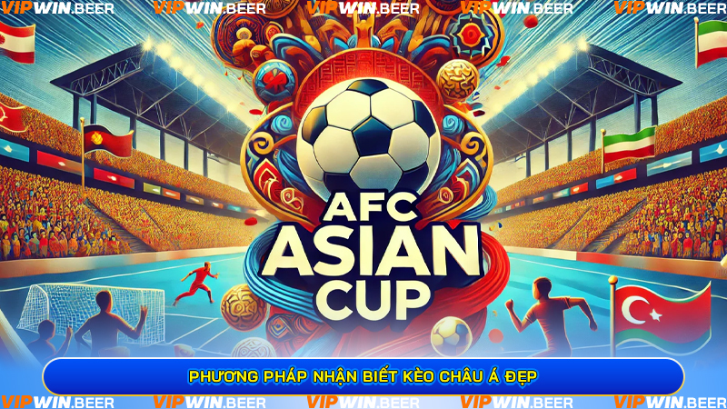 Phương Pháp Nhận Biết Kèo Châu Á Đẹp