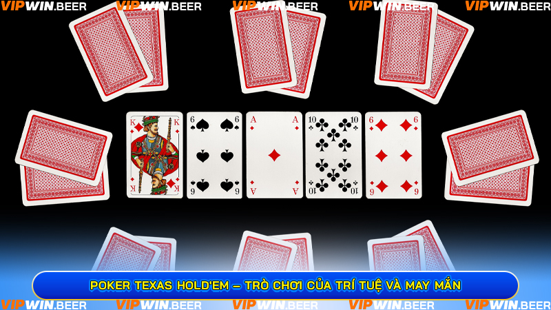 Poker Texas Hold'em – Trò Chơi Của Trí Tuệ Và May Mắn