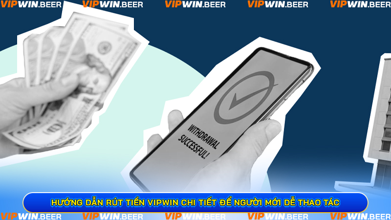 Hướng dẫn Rút tiền VIPWIN chi tiết để người mới dễ thao tác